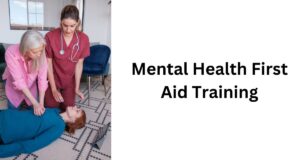 Mental Health First Aid Training Equipping Society with Crucial Skills for Mental Health Crises